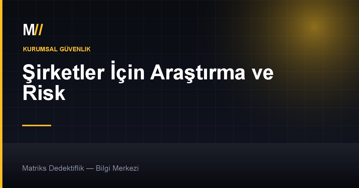 İşten Ayrılan Personel Risk Analizi — Kurumsal Güvenlik — Matriks Dedektiflik